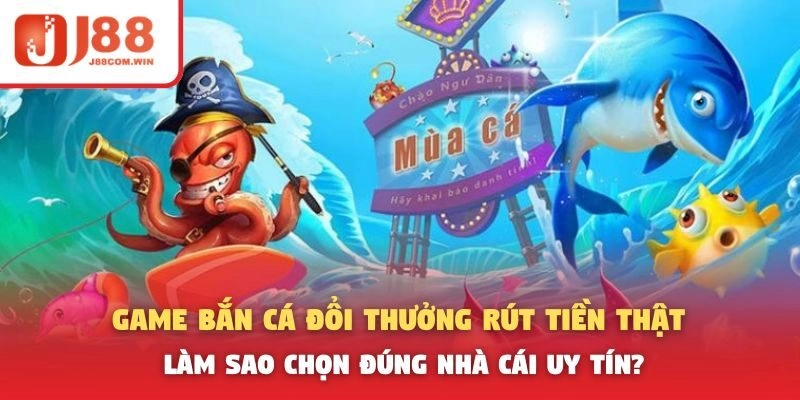Bắn cá đổi thưởng rút tiền thật