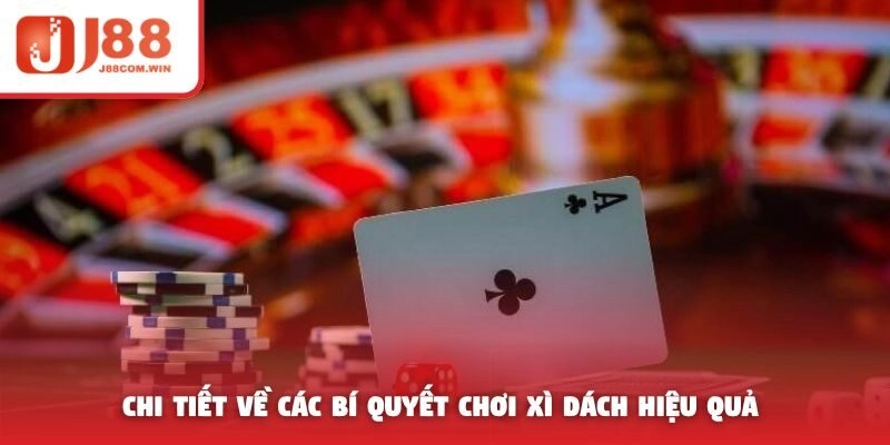 Chi tiết về các bí quyết chơi Xì dách hiệu quả