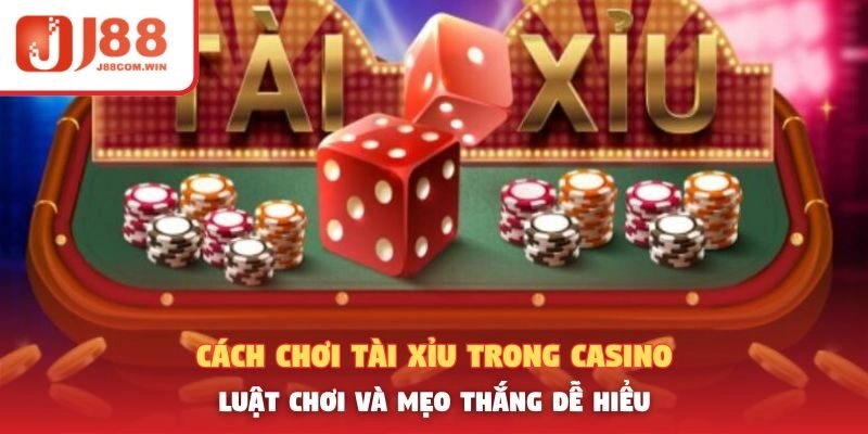 Cách Chơi Tài Xỉu Trong Casino – Luật Chơi Và Mẹo Thắng Dễ Hiểu