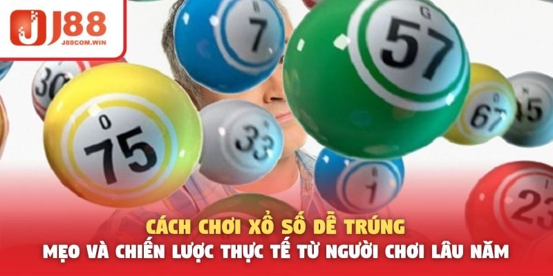 Cách chơi xổ số dễ trúng