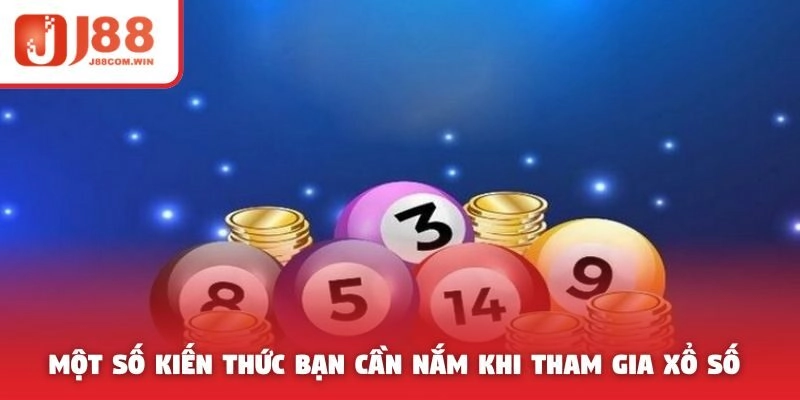 Một số kiến thức bạn cần nắm khi tham gia xổ số