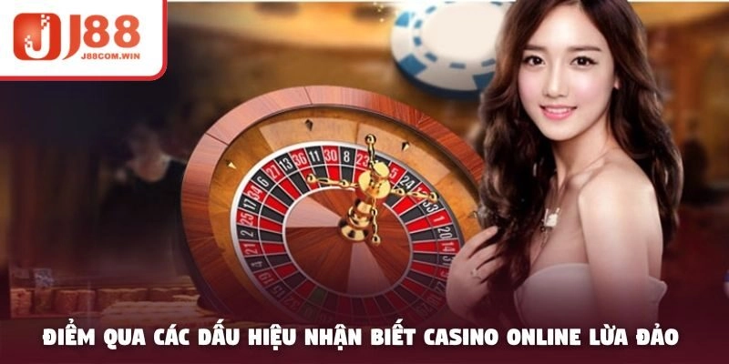 Điểm qua các dấu hiệu nhận biết  casino online lừa đảo 
