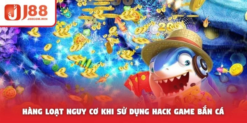 Hàng loạt nguy cơ khi sử dụng hack game bắn cá