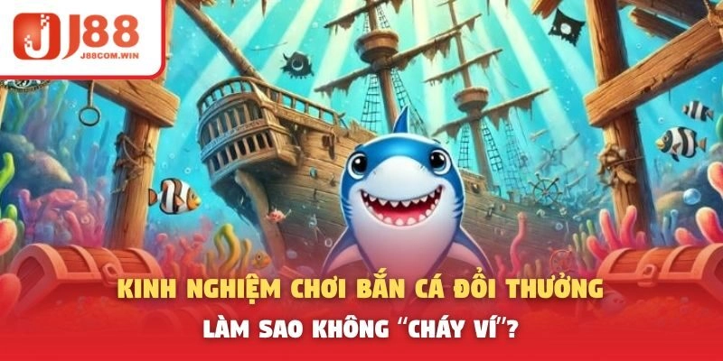 Kinh nghiệm chơi bắn cá đổi thưởng