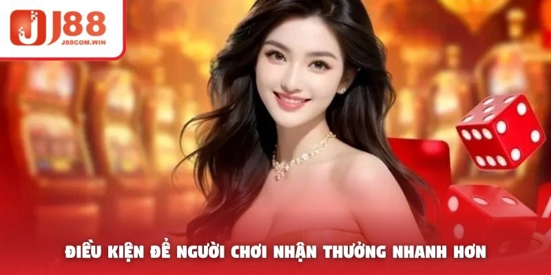 Điều kiện để người chơi nhận thưởng nhanh hơn