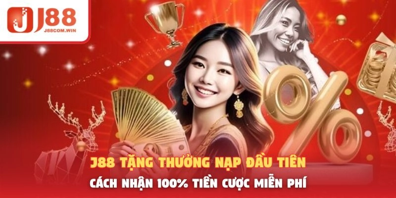 J88 Tặng Thưởng Nạp Đầu Tiên – Cách Nhận 100% Tiền Cược Miễn Phí