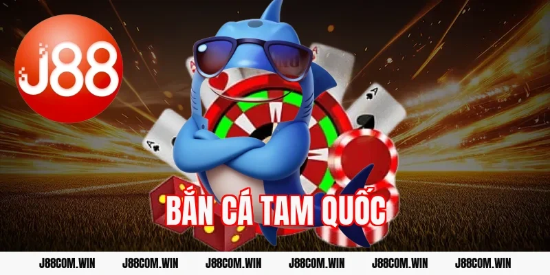 Bắn cá Tam Quốc J88 – Game săn boss đổi thưởng cực đã
