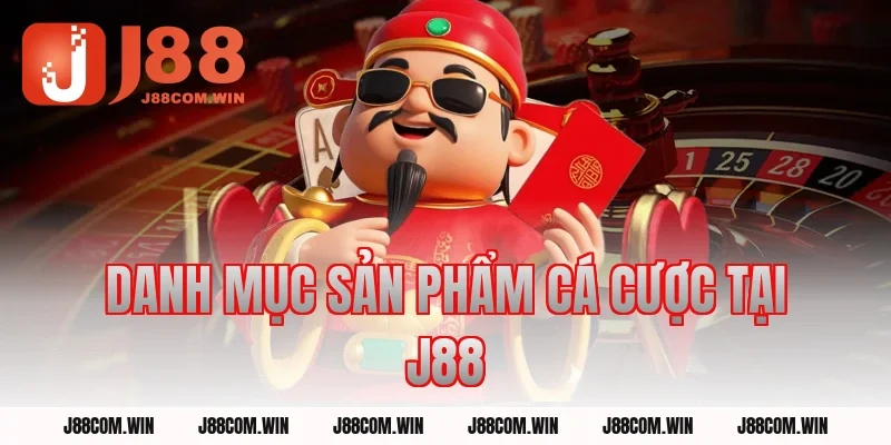 Danh Mục Sản Phẩm Cá Cược Tại J88