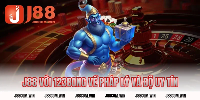 J88 Với 123BONG về pháp lý và độ uy tín
