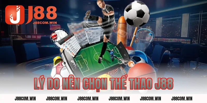 Lý Do Nên Chọn Thể Thao J88
