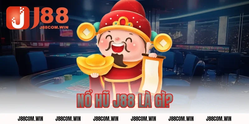 Nổ Hũ J88 Là Gì?
